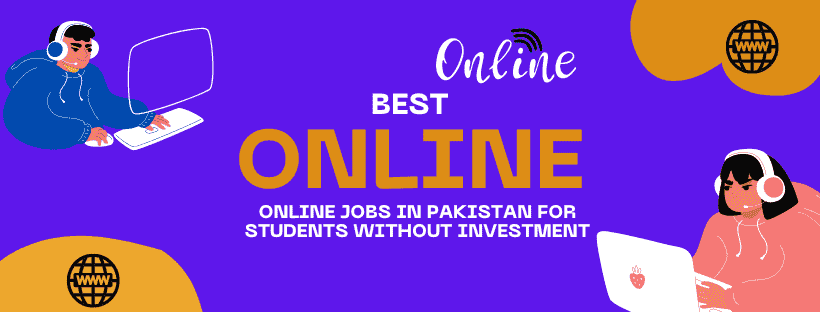 Online Jobs in Pakistan for Students Without Investment