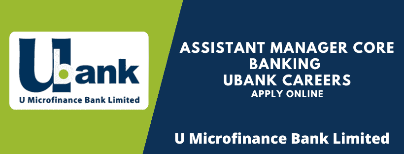 Assistant Manager Core Banking UBank Careers (U Microfinance Bank Jobs)