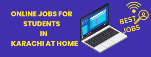 Online Jobs for Students in Karachi At Home